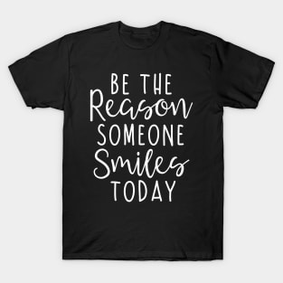 Be the reason someone smiles today T-Shirt